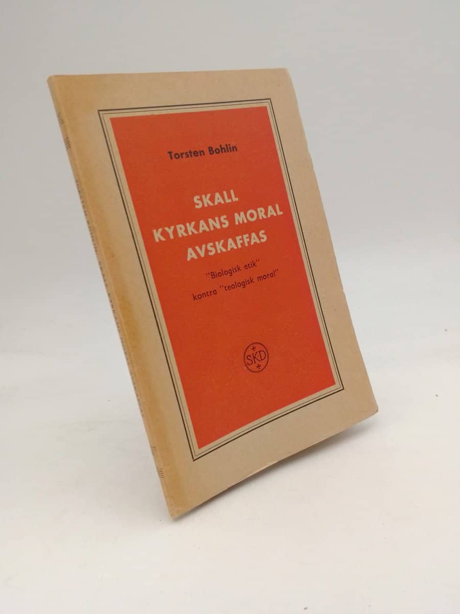 Torsten Bohlin : Skall kyrkans moral avskaffas