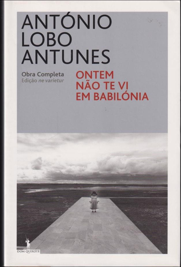 António Lobo Antunes : Ontem não te vi em Babilónia
