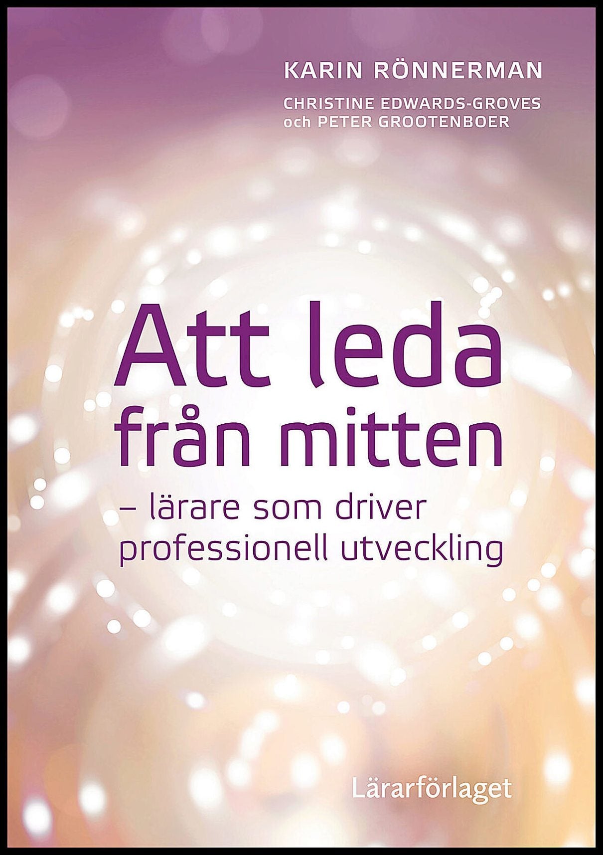 Rönnerman, Karin; Edwards-Groves, Christine; Grootenboer, Peter : Att leda från mitten