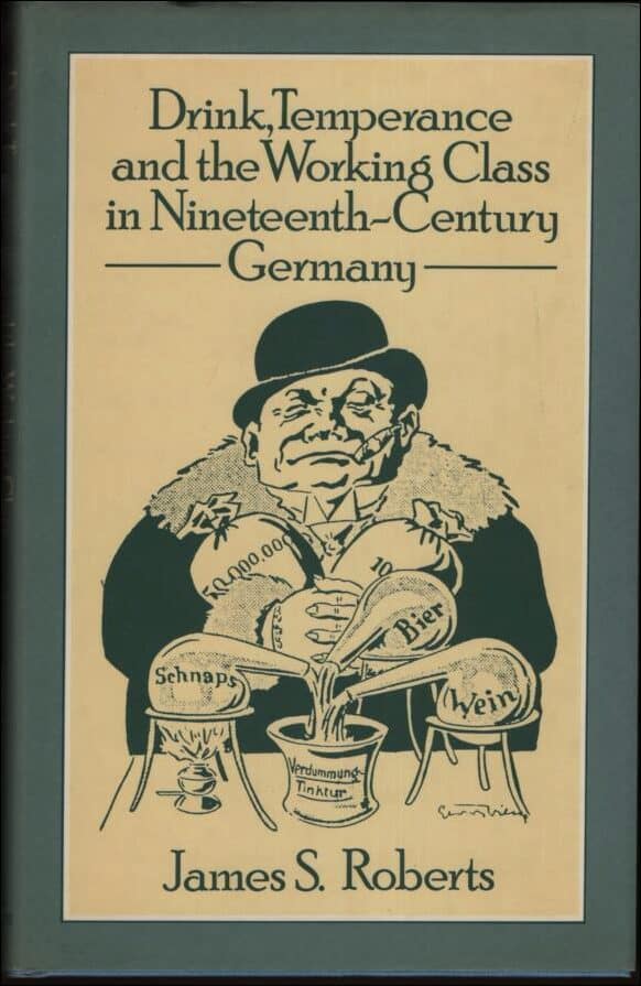 James S. Roberts : Drink, temperance and the working class in nineteenth-century Germany