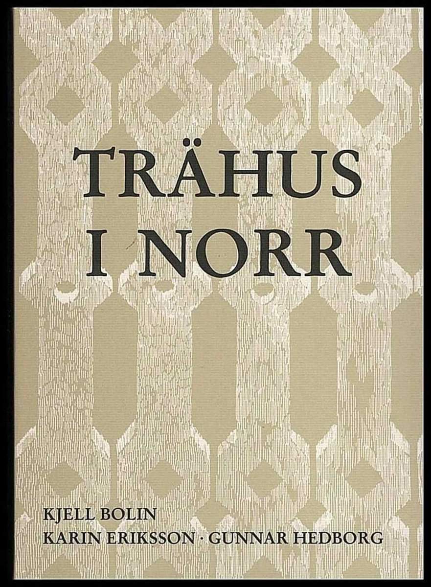 Kjell m. fl Bolin : Trähus i norr. Träarkitektur i Västerbottens och Norrbottens städer