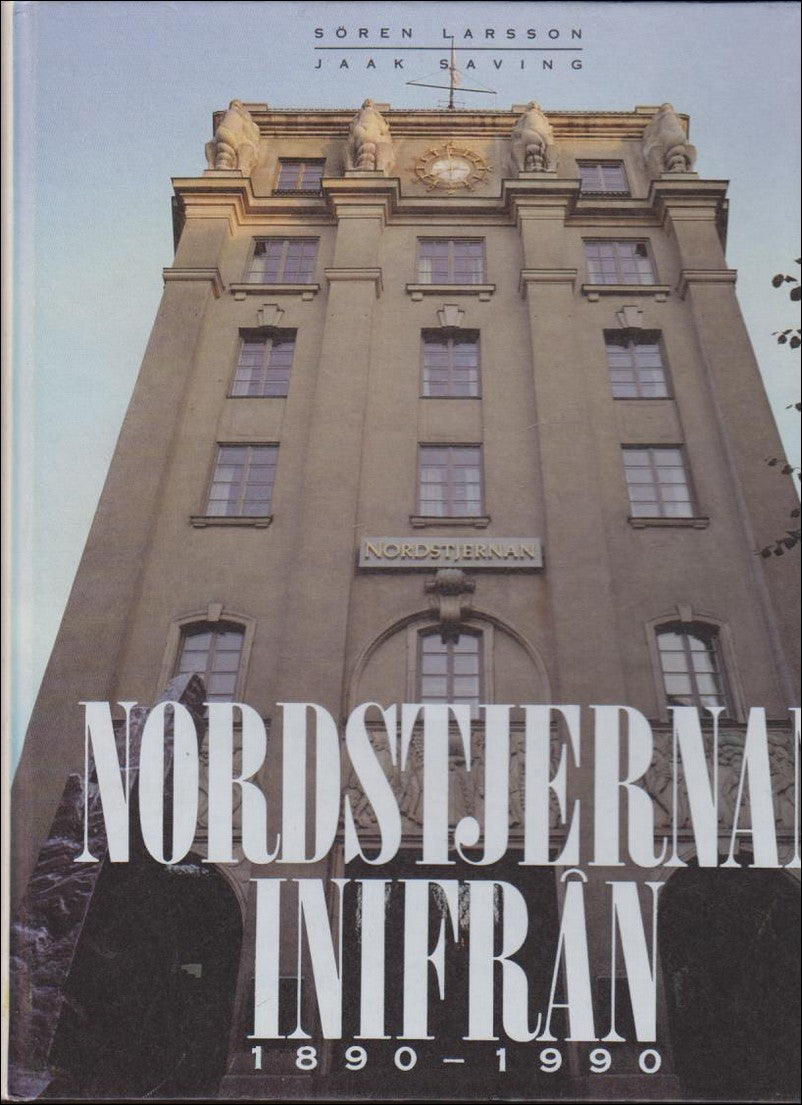 Larsson, Sören ; Saving, Jaak : Nordstjernan inifrån 1890-1990