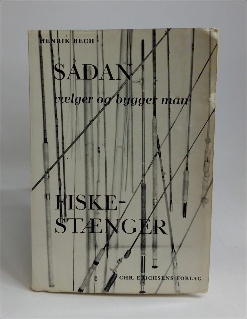 Henrik Bech : Sådan vælger og bygger man fiskestænger