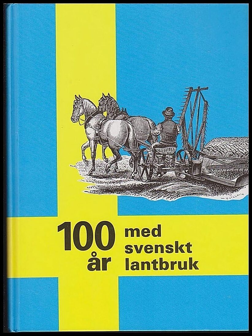 Anderson, Åke ; Holdar, Allan ; Litorell, Ove m fl (red.) : 100 år med svenskt lantbruk