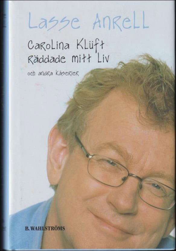 Lasse Anrell : Carolina Klüft räddade mitt liv och andra kåserier