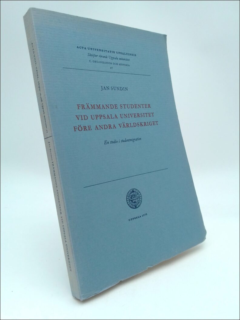 Jan Sundin : Främmande studenter vid Uppsala universitet före andra världskriget