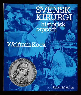 Wolfram Kock : Svensk kirurgi-historisk rapsodi
