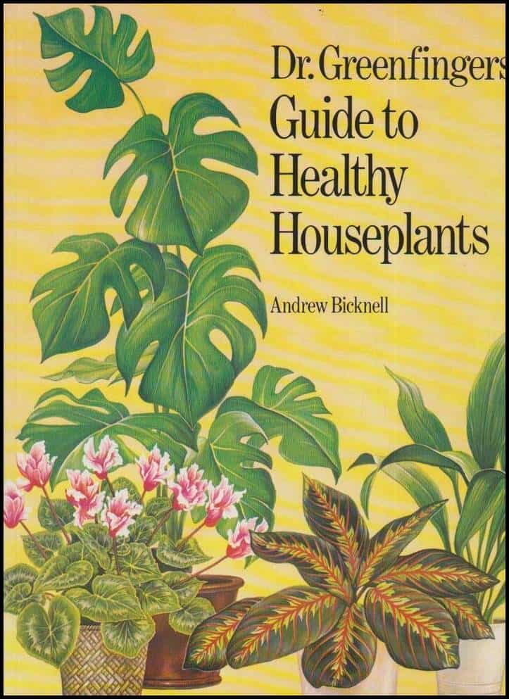 Andrew Bicknell : Dr. Greenfingers' Guide to Healthy Houseplants