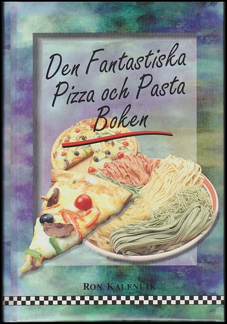 Ron Kalenuik : Den fantastiska pizza och pastaboken