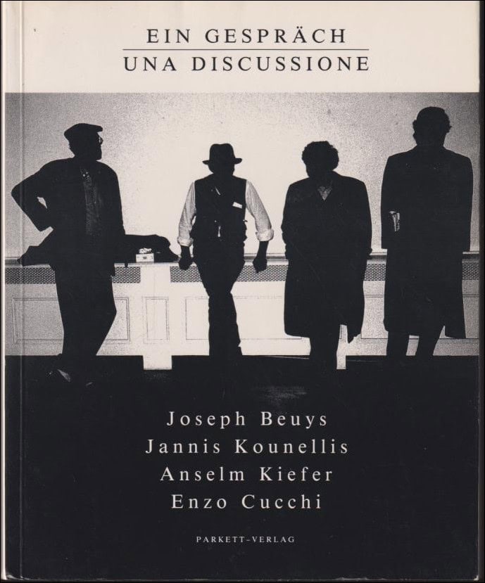 Beuys, Joseph ; Kounellis, Jannis ; Kiefer, Anselm ; Cucchi, Enzo : Ein Gespräch