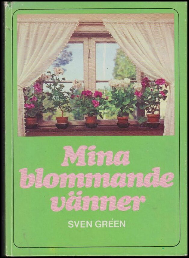 Sven Gréen : Mina blommande vänner