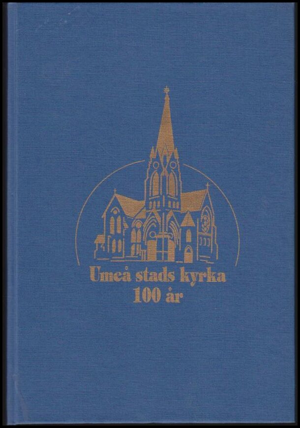 Forsman, Harald ; Bäckström, Thommy ; Lindegren, Peter ; Seger, Karin : Umeå stads kyrka 100 år