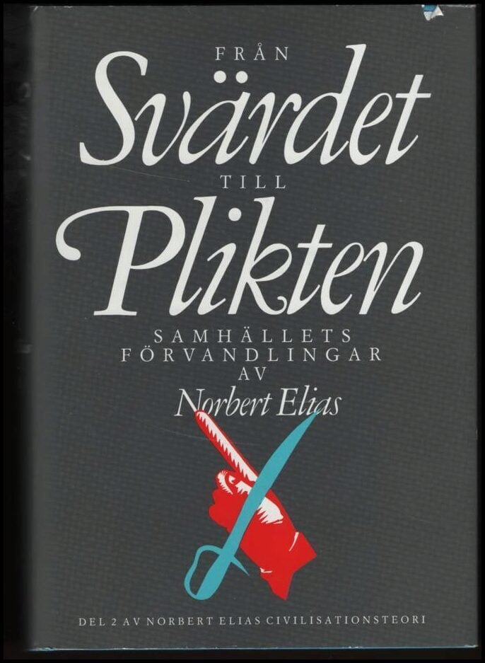 Norbert Elias : Civilisationsteori D. 2 Från svärdet till plikten