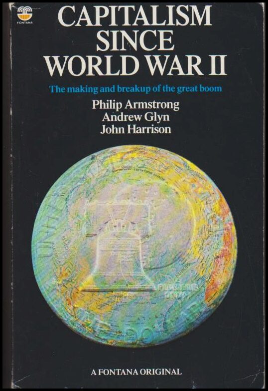 Armstrong, Philip ; Glyn, Andrew ; Harrison, John : Capitalism since World War II