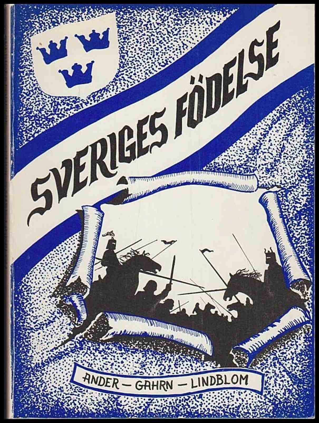 Ander, Sven-Erik ; Gahrn, Lars ; Lindblom, Verner : Sveriges födelse