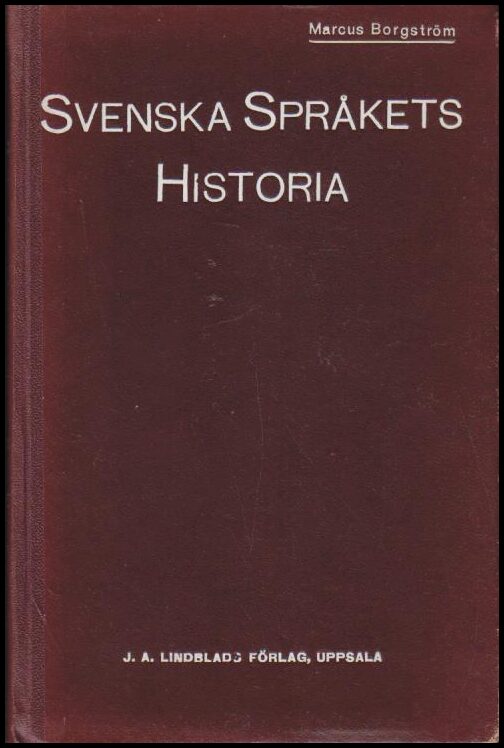 Marcus Borgström : Svenska språkets historia för folkskoleseminarier, h. allm. läroverk och för självstudier