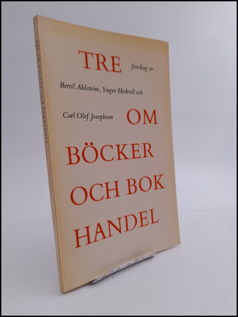 Ahlström, Bertil ; Hedvall, Yngve ; Josephson, Carl Olof : Tre om böcker och bokhandel