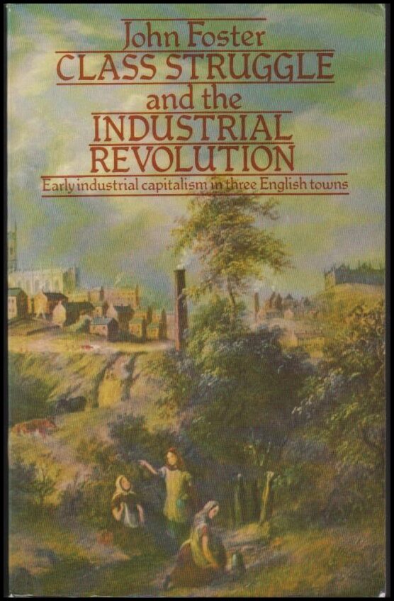 John Foster : Class struggle and the industrial revolution