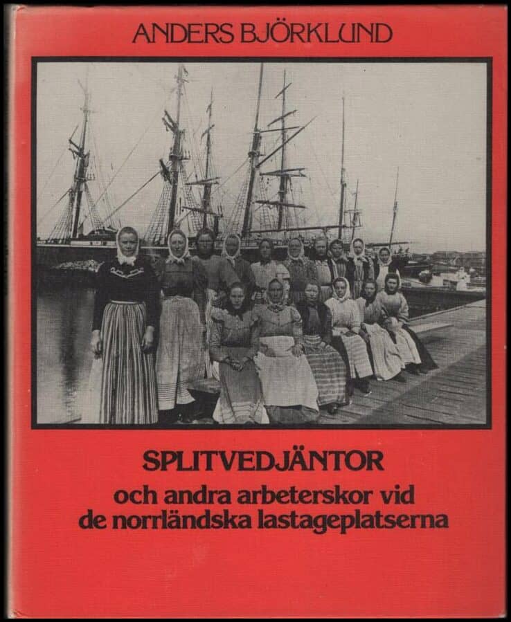 Anders Björklund : Splitvedjäntor och andra arbeterskor vid de norrländska lastageplatserna
