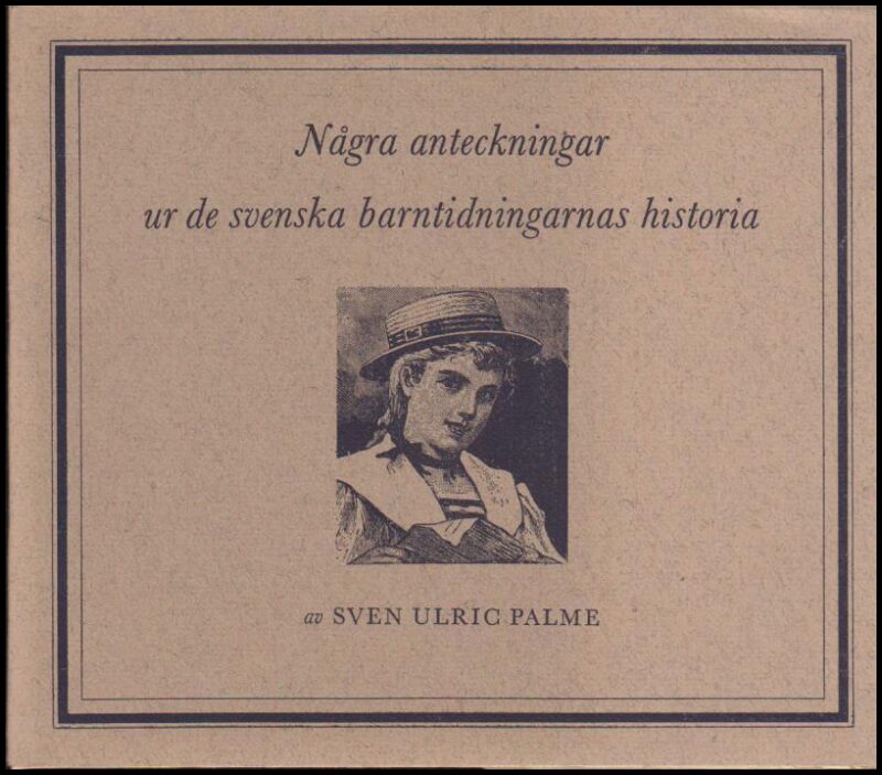 Sven Ulric Palme : Några anteckningar ur de svenska barntidningarnas historia