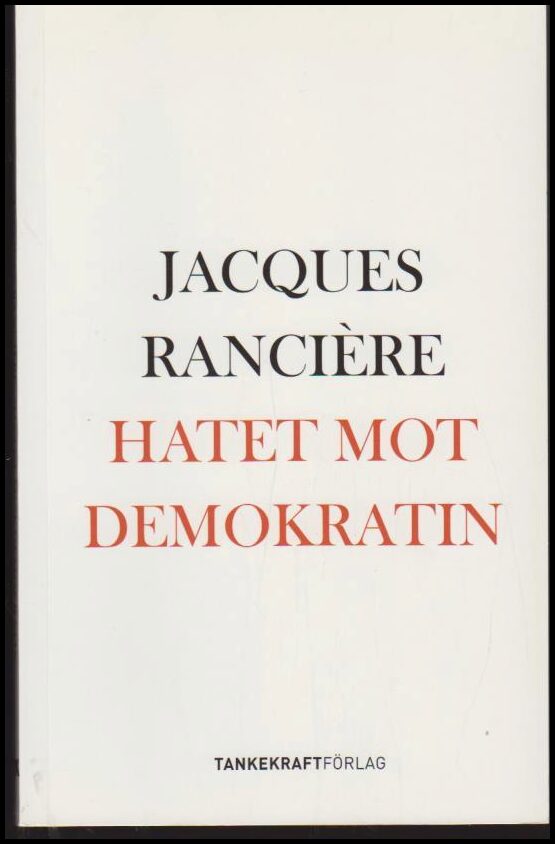 Jacques Rancière : Hatet mot demokratin