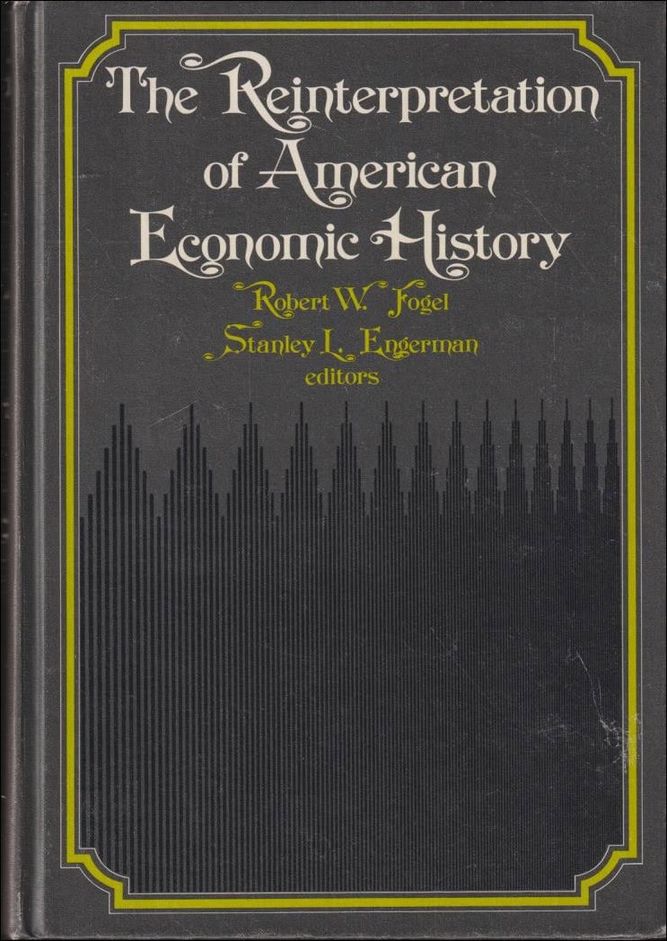 Robert W. Fogel : The Reinterpretation of American Economic History