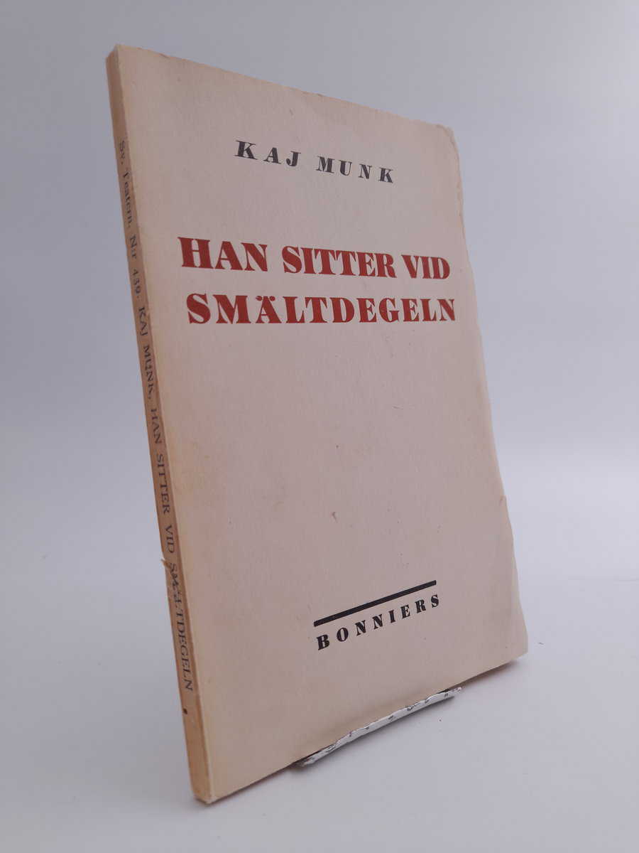 Kaj Munk : Han sitter vid smältdegeln