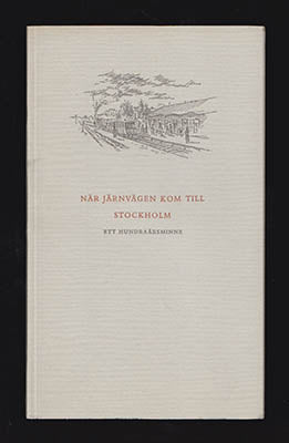 Högman, Kurt ; Schwartzkopf, Karl-Aage : När järnvägen kom till Stockholm