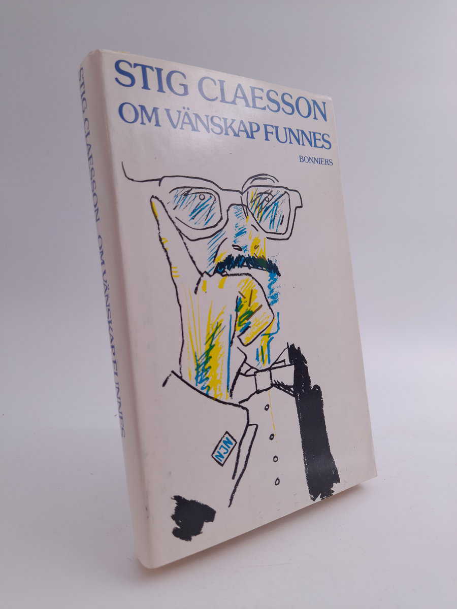 Stig Claesson : Om vänskap funnes