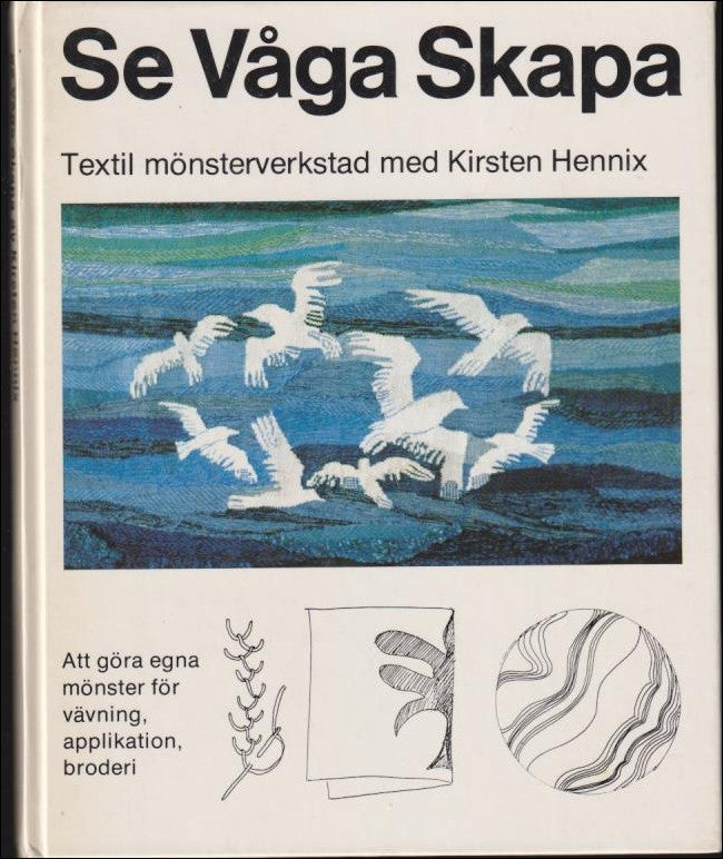 Kirsten Hennix : Se, våga, skapa