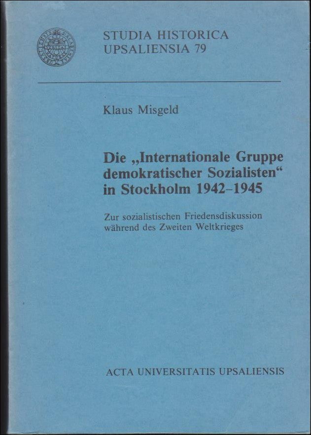 Klaus Misgeld : Die Internationale Gruppe demokratischer Sozialisten in Stockholm 1942-1945