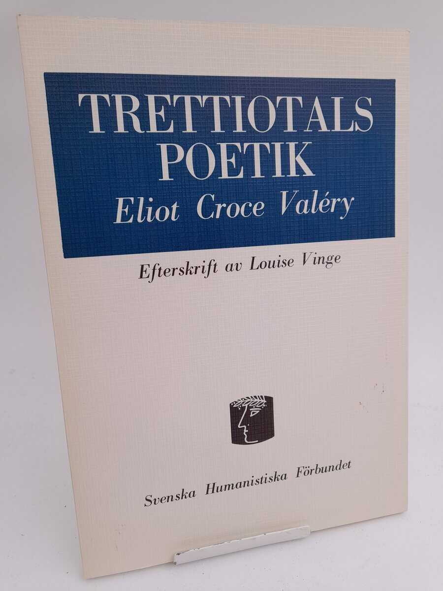 Eliot, T. S. ; Croce, Benedetto ; Valéry, Paul : Trettiotalspoetik