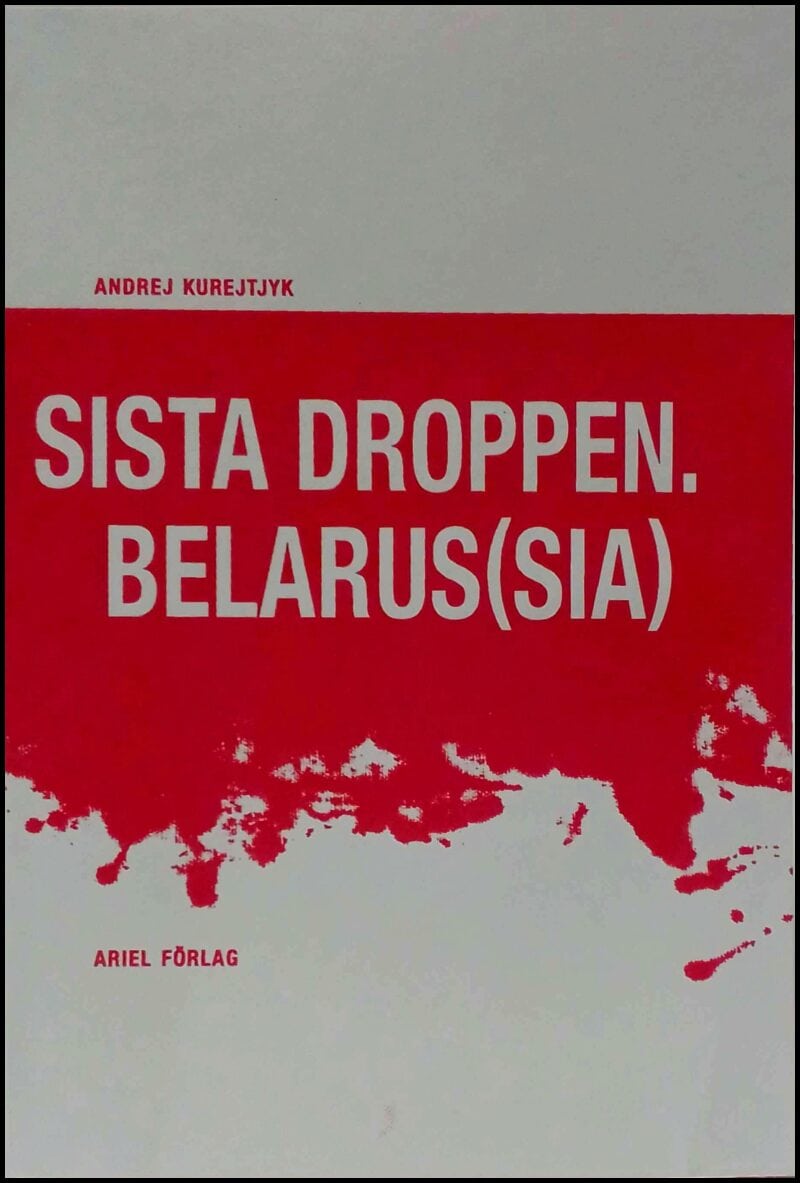 Andrej Kurejtjyk : Sista droppen Belarus(sia)