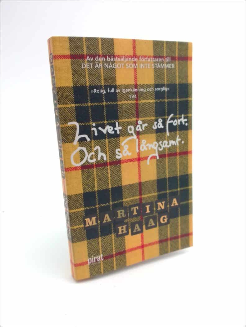 Martina Haag : Livet går så fort. Och så långsamt