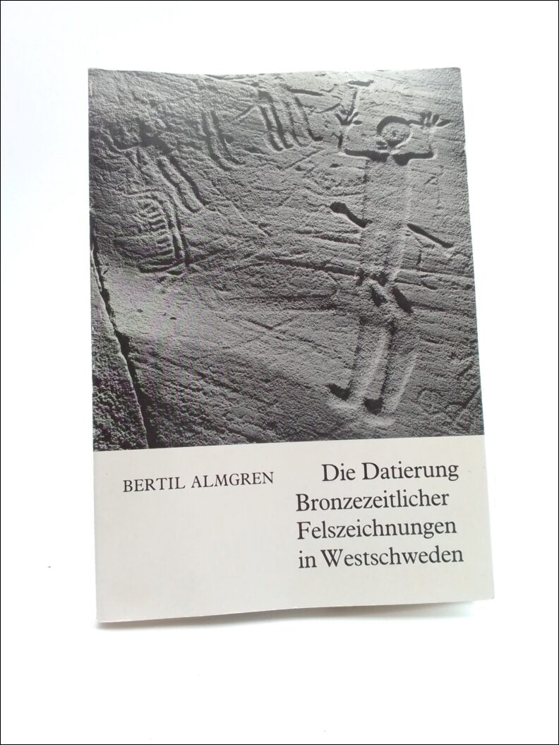 Bertil Almgren : Die Datierung bronzezeitlicher Felszeichnungen in Westschweden