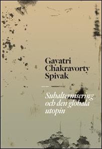 Gayatri Spivak : Subalternisering och den globala utopin