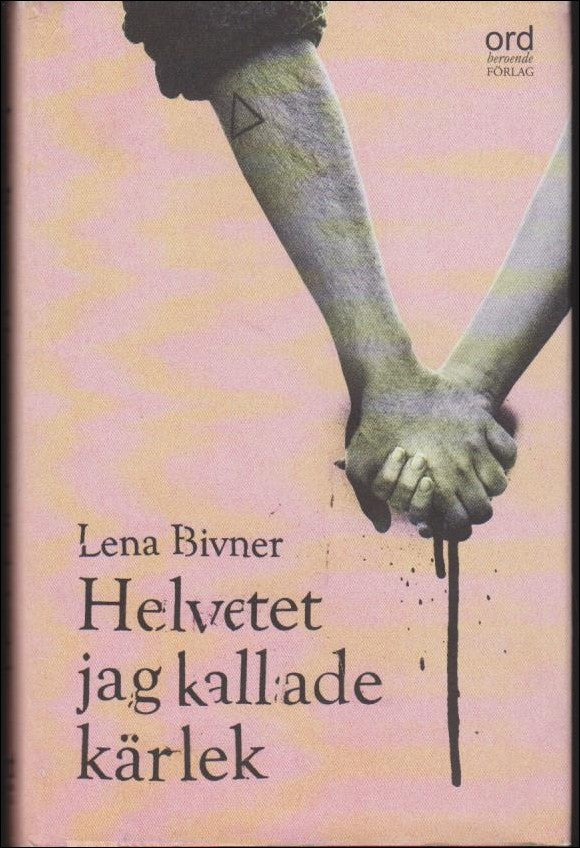 Lena Bivner : Helvetet jag kallade kärlek