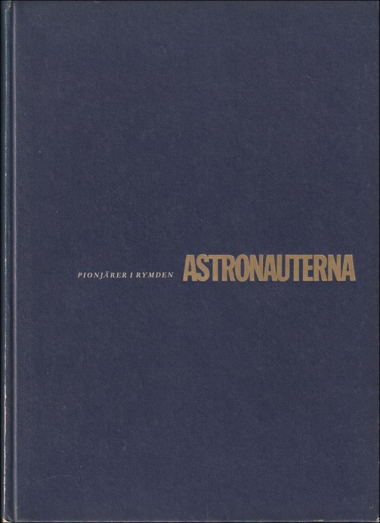 Wainwright, Loudon (red.) ; Cooper, L. Gordon Jr. ; Schirra, Walter Jr. ; Shepard, Alan Jr. ; Glenn, John H. Jr. ; Carpenter, Scott ; Slayton, Donald ; Grissom, Virgil : Astronauterna
