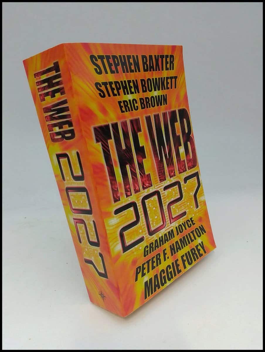 Baxter, Stephen ; Bowkett, Stephen ; Brown, Eric ; Joyce, Graham ; Hamilton, Peter F. ; Furey, Maggie : Web 2027