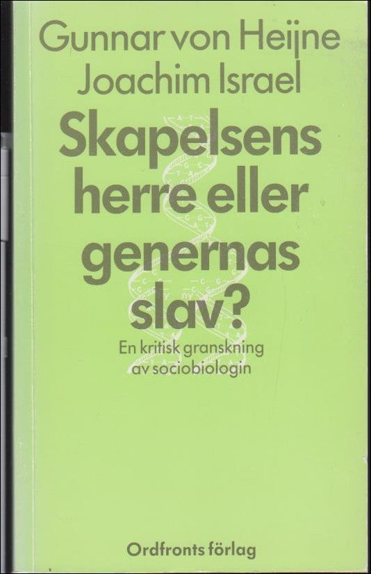 von Heijne, Gunnar ; Israel, Joachim : Skapelsens herre eller genernas slav ?