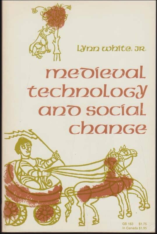 Lynn White Jr. : Mediaval technology and social change