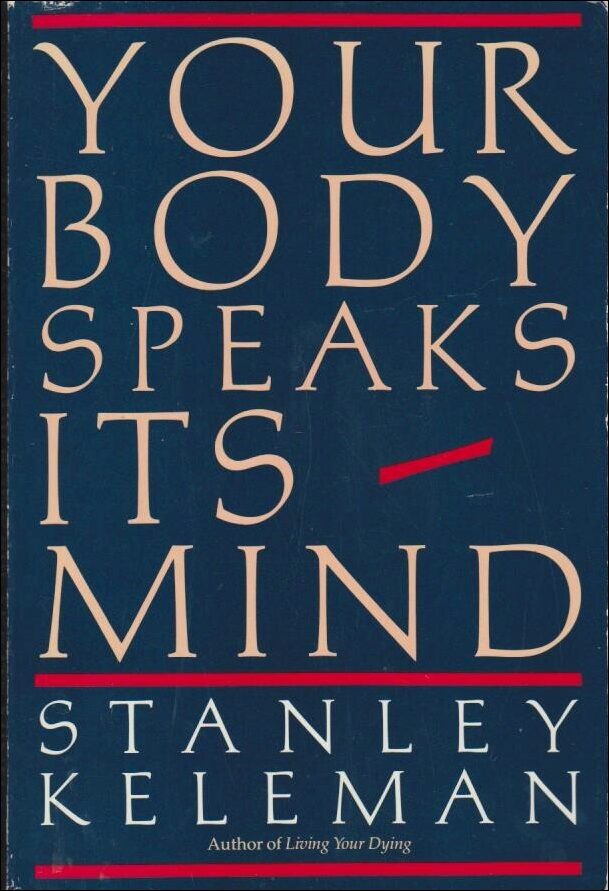 Stanley Keleman : Your Body Speaks Its mind