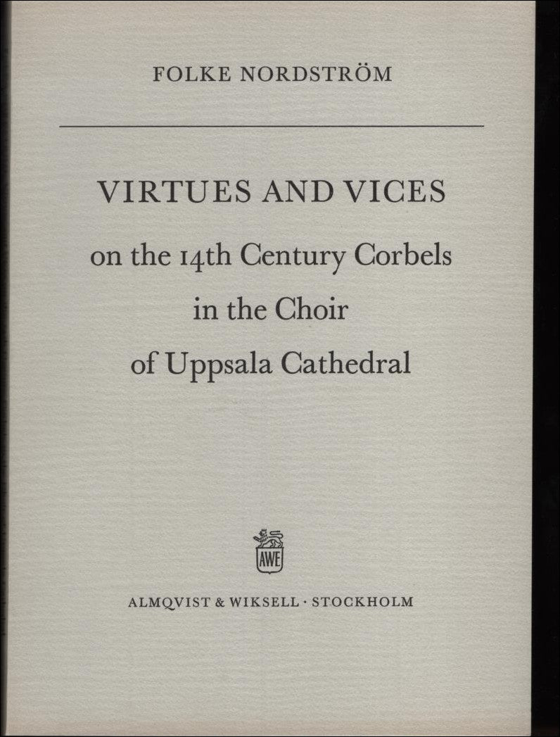 Folke Nordström : Virtues and vices on the 14th century corbels in the choir of Uppsala Cathedral