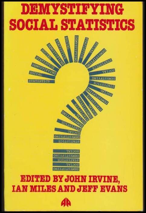 Irvine, John ; Miles, Ian ; Evans, Jeff (red.) : Demystifying Social Statistics