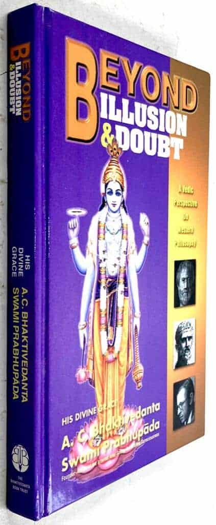 A. C. Bhaktivedanta ; Swami Prabhupada : Beyond Illusion & Doubt - A Vedic Perspective On Western Philosophy