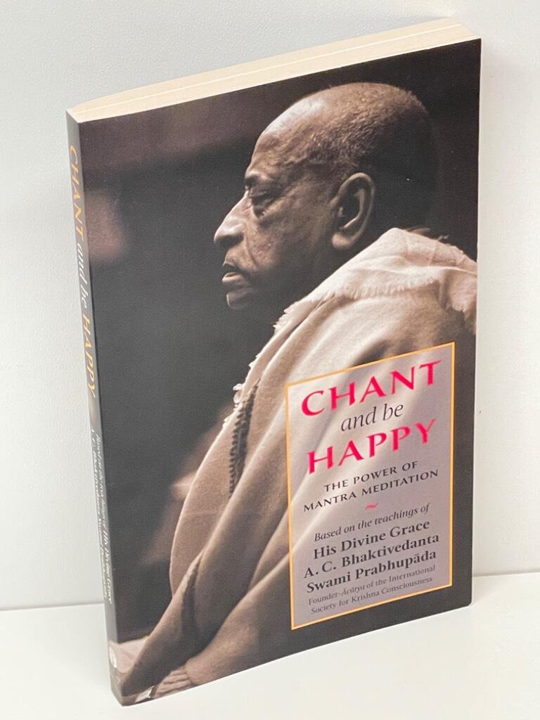 A. C. Bhaktivedanta Swami Prabhupada : Chant and be happy