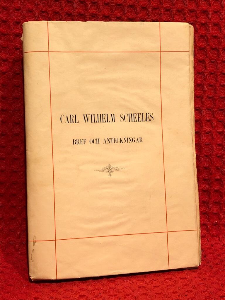 A E Nordenskiöld : Carl Wilhelm Scheeles - Bref och anteckningar