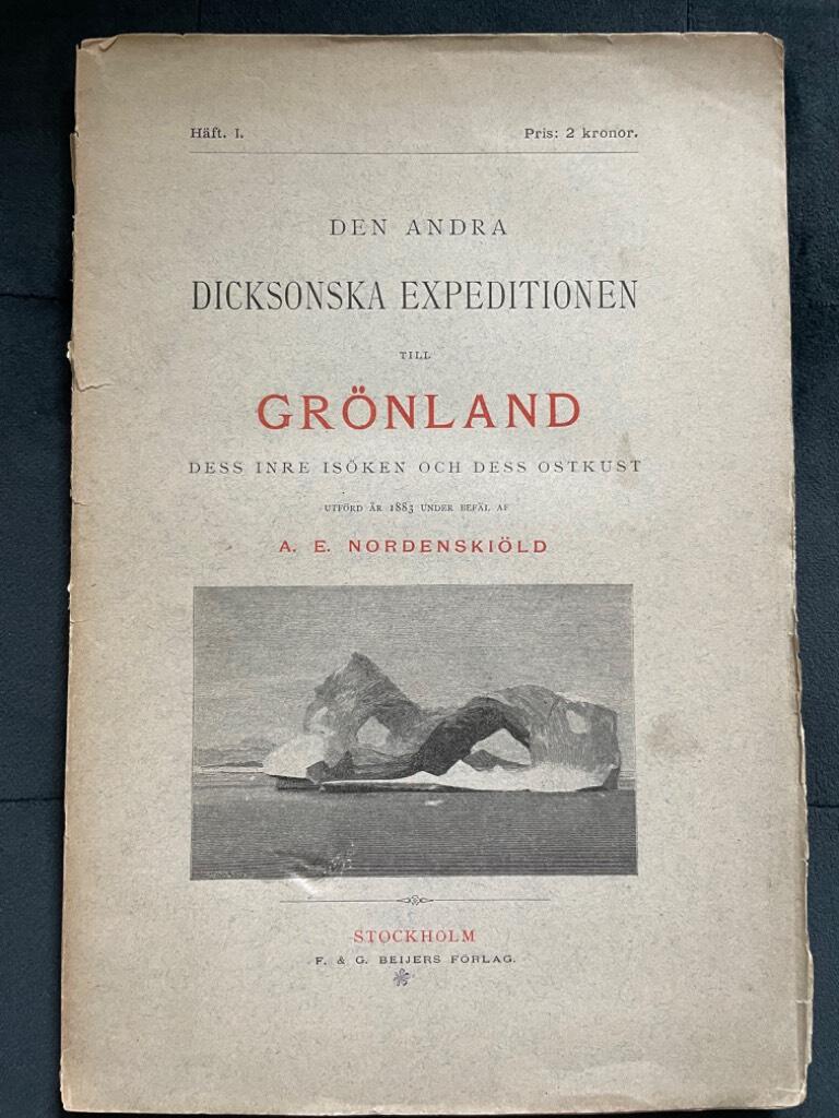A. E. Nordenskiöld : Den andra Dicksonska expeditionen till Grönland Dess inre isöken och dess ostkust. Utfördår 1883. Häfte 1 (av totalt 5)