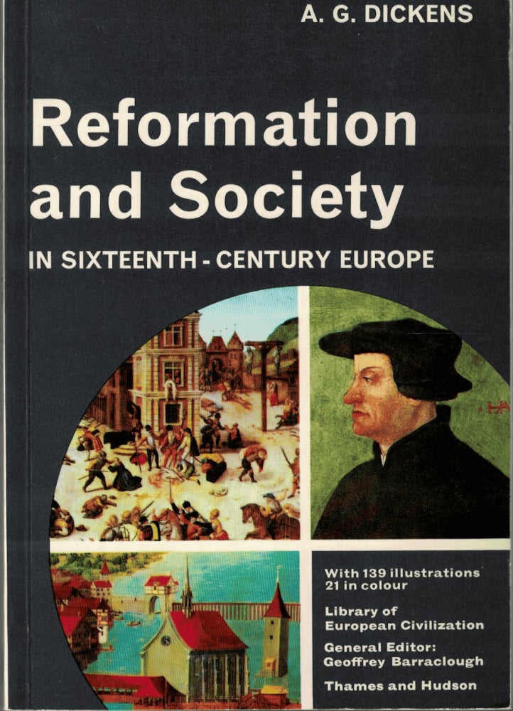 A. G. Dickens : Reformation and society in sixteenth-century Europe