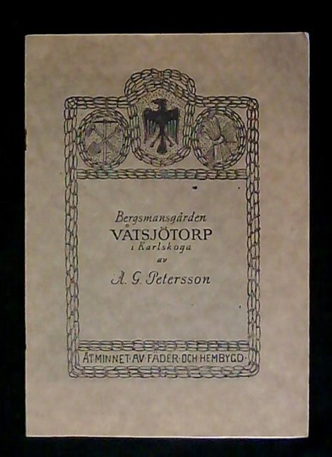 A. G Petersson : Bergsmansgården Våtsjötorp i Karlskoga, Bidrag till gårdens och dess ägares historia under 300 år